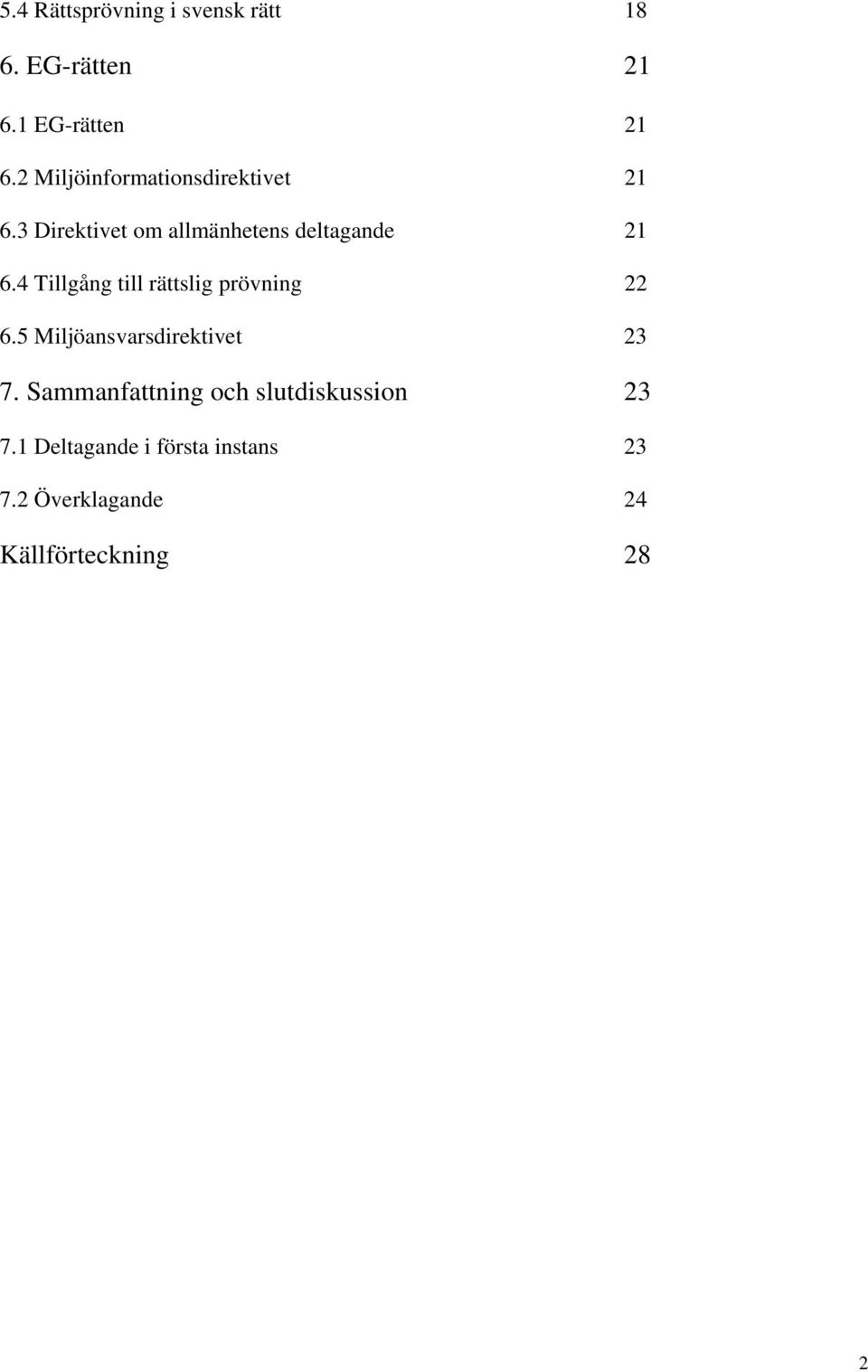 4 Tillgång till rättslig prövning 22 6.5 Miljöansvarsdirektivet 23 7.