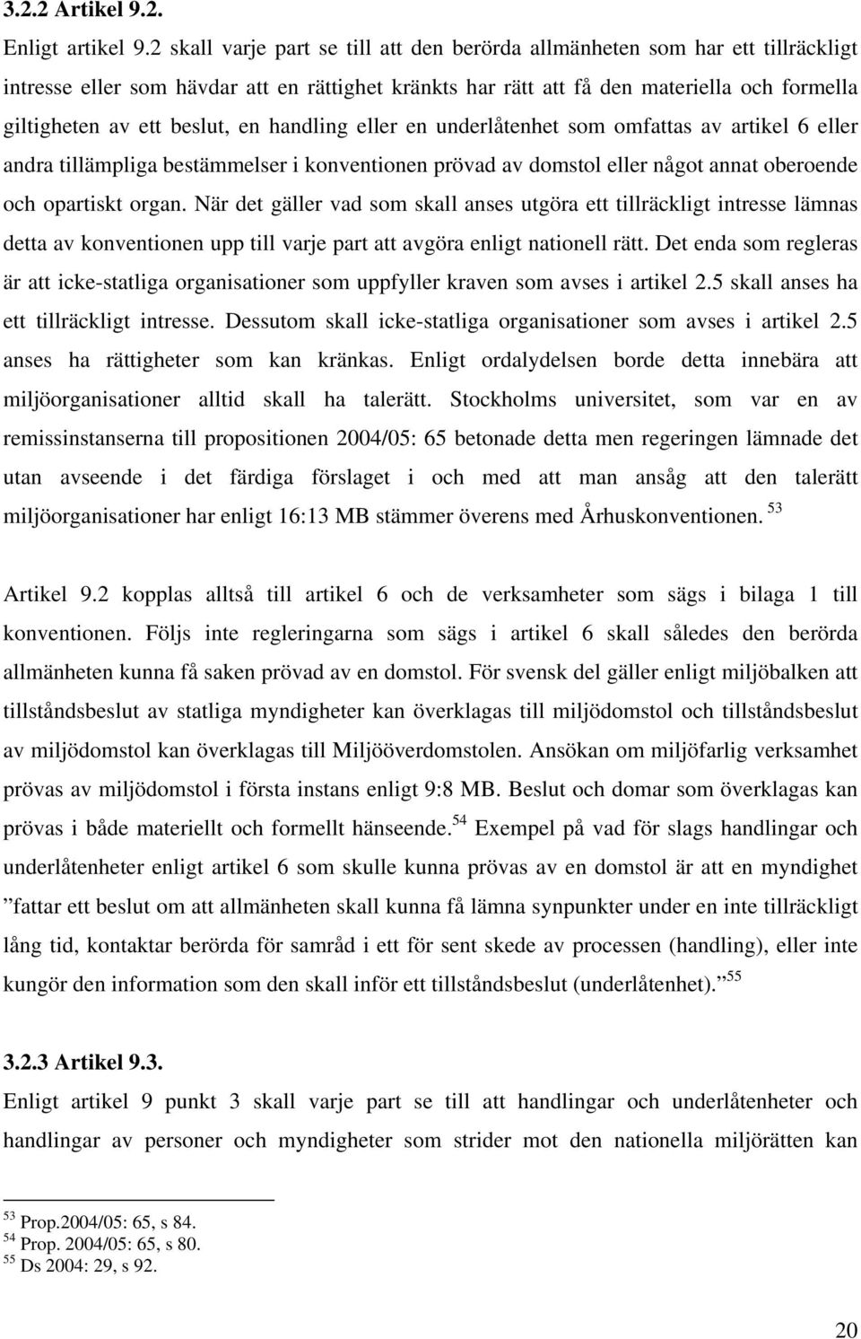 beslut, en handling eller en underlåtenhet som omfattas av artikel 6 eller andra tillämpliga bestämmelser i konventionen prövad av domstol eller något annat oberoende och opartiskt organ.