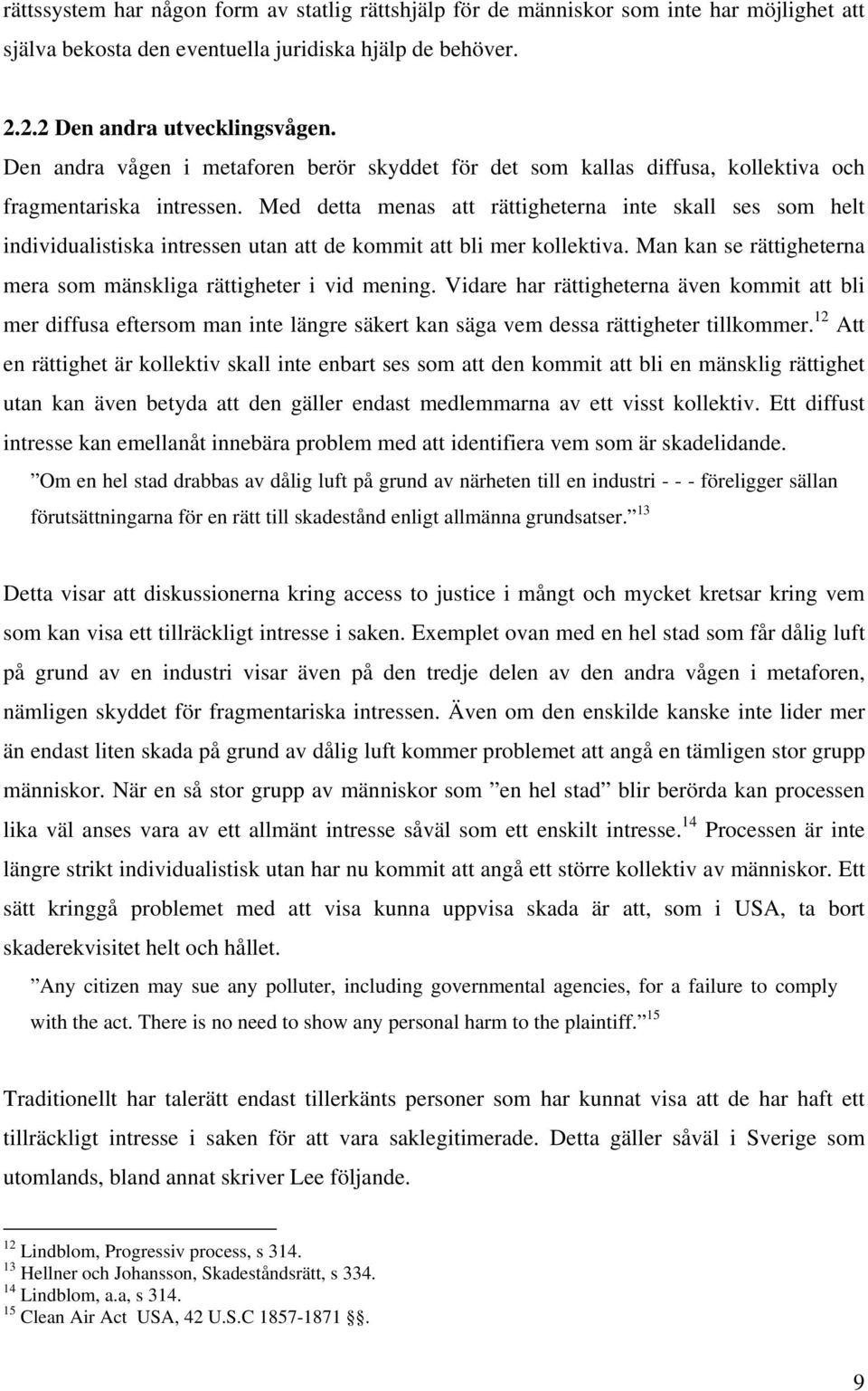 Med detta menas att rättigheterna inte skall ses som helt individualistiska intressen utan att de kommit att bli mer kollektiva. Man kan se rättigheterna mera som mänskliga rättigheter i vid mening.