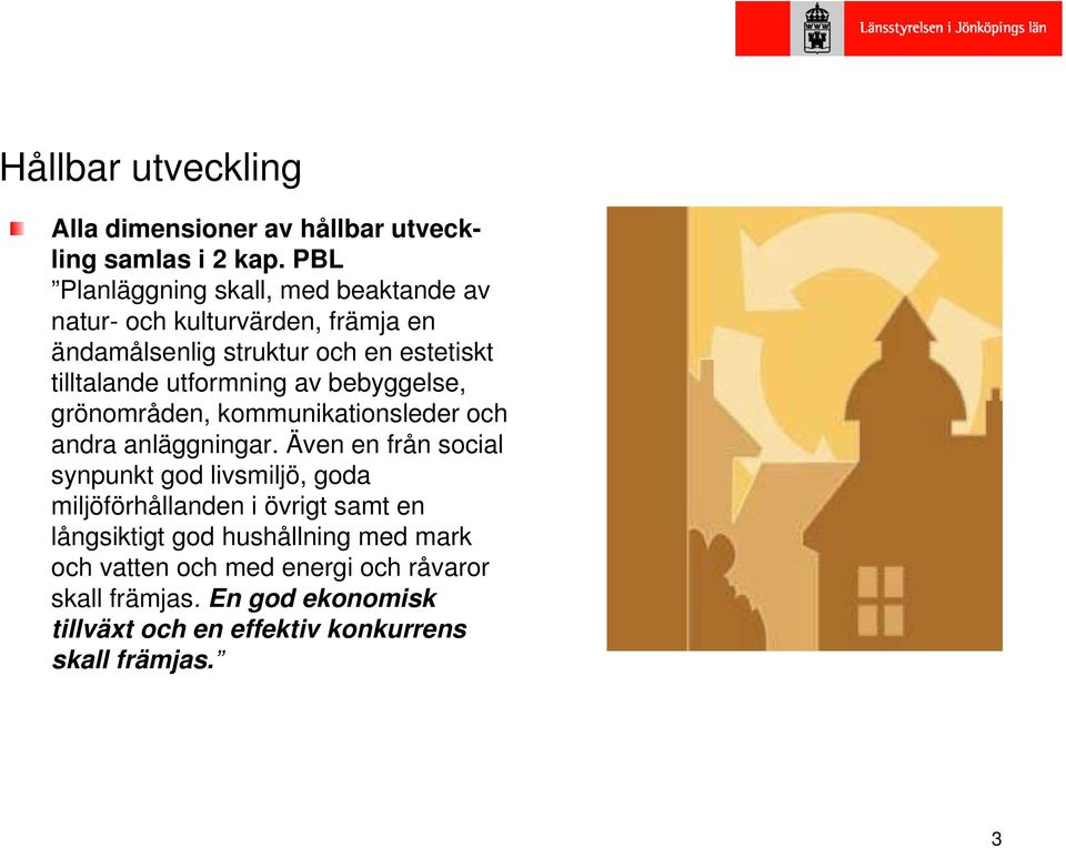 utformning av bebyggelse, grönområden, kommunikationsleder och andra anläggningar.