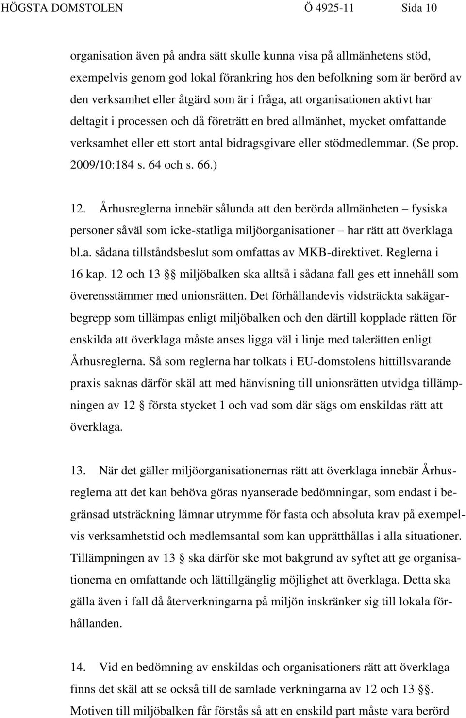 stödmedlemmar. (Se prop. 2009/10:184 s. 64 och s. 66.) 12.