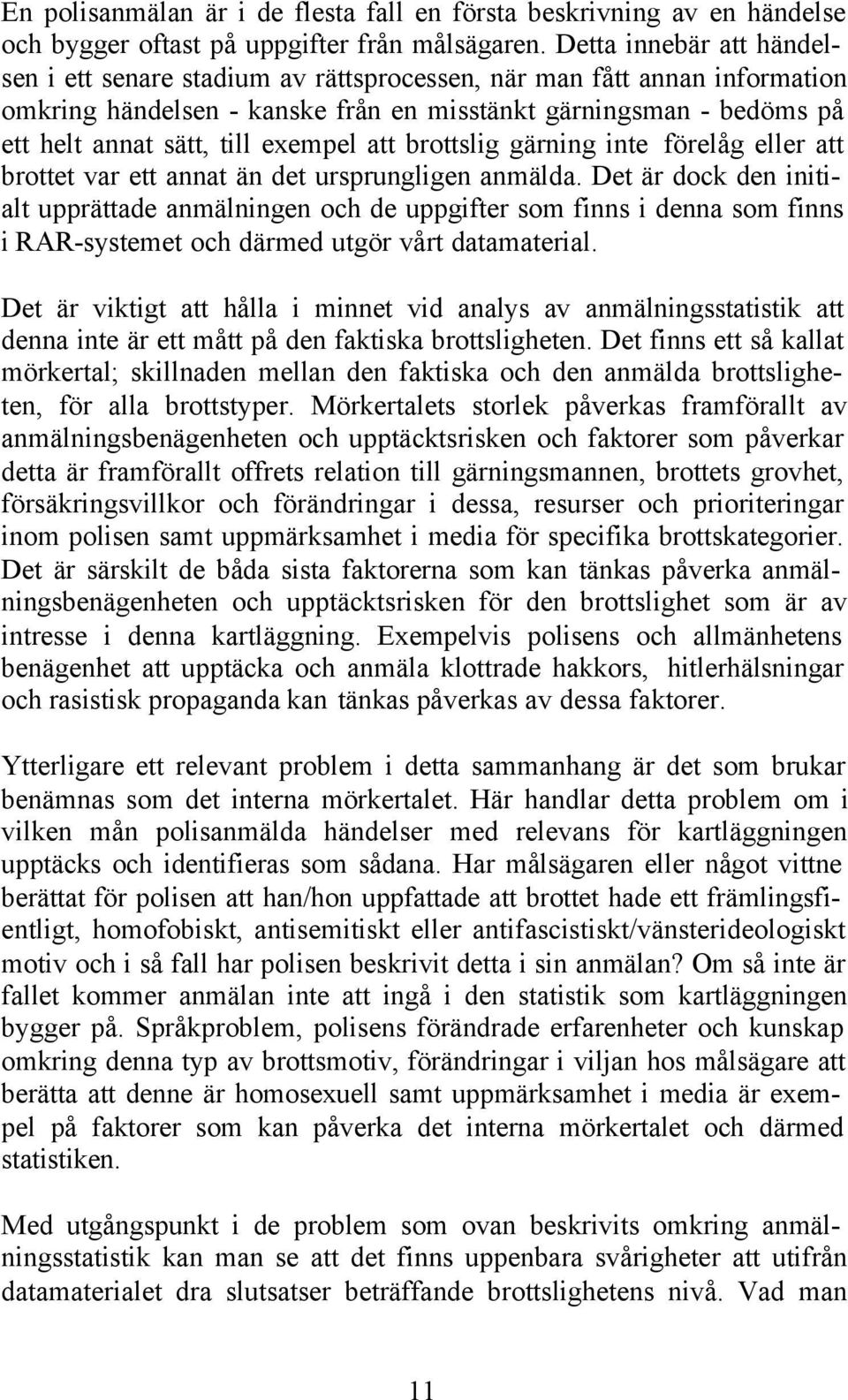 exempel att brottslig gärning inte förelåg eller att brottet var ett annat än det ursprungligen anmälda.