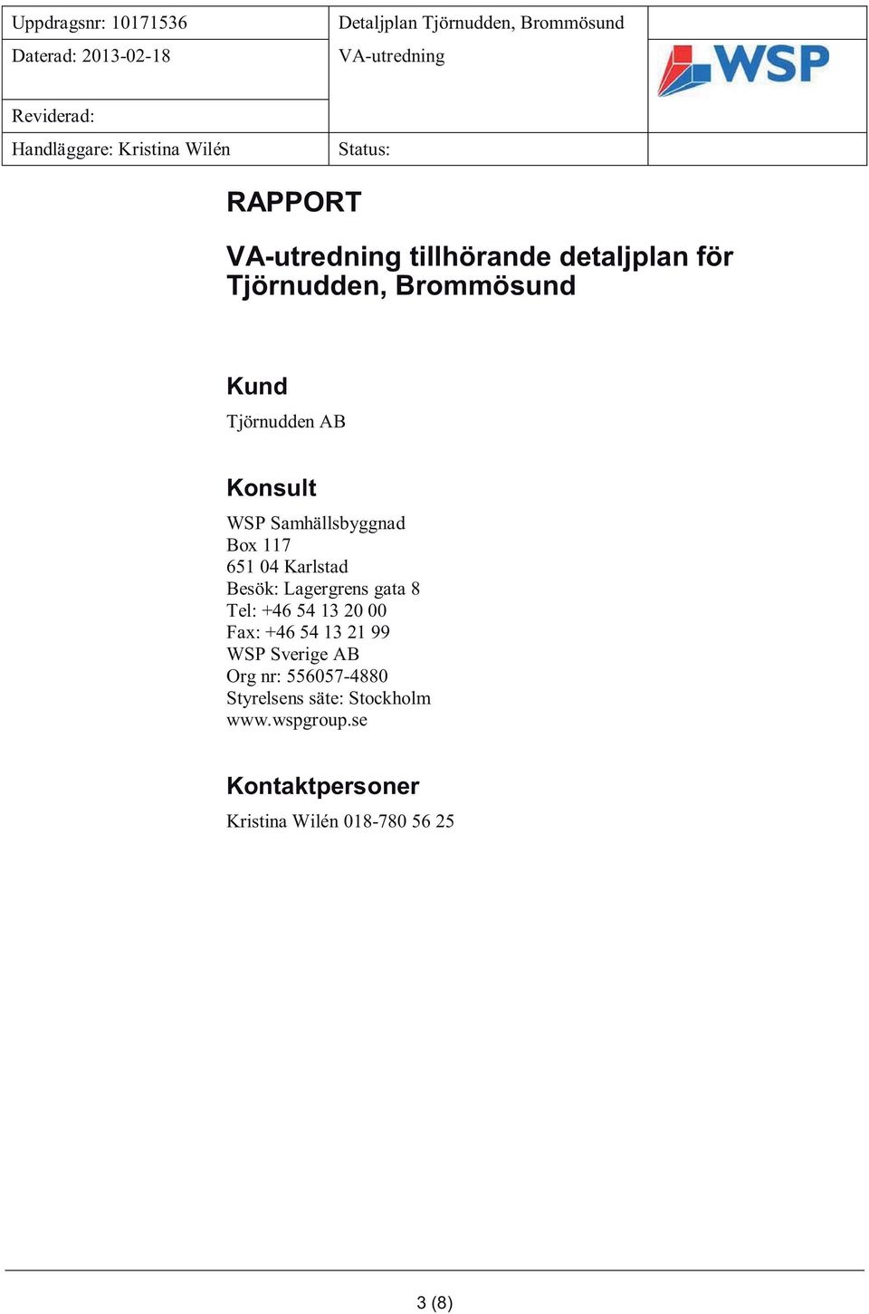 Tel: +46 54 13 20 00 Fax: +46 54 13 21 99 WSP Sverige AB Org nr: 556057-4880