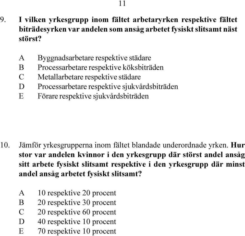 sjukvårdsbiträden 10. Jämför yrkesgrupperna inom fältet blandade underordnade yrken.