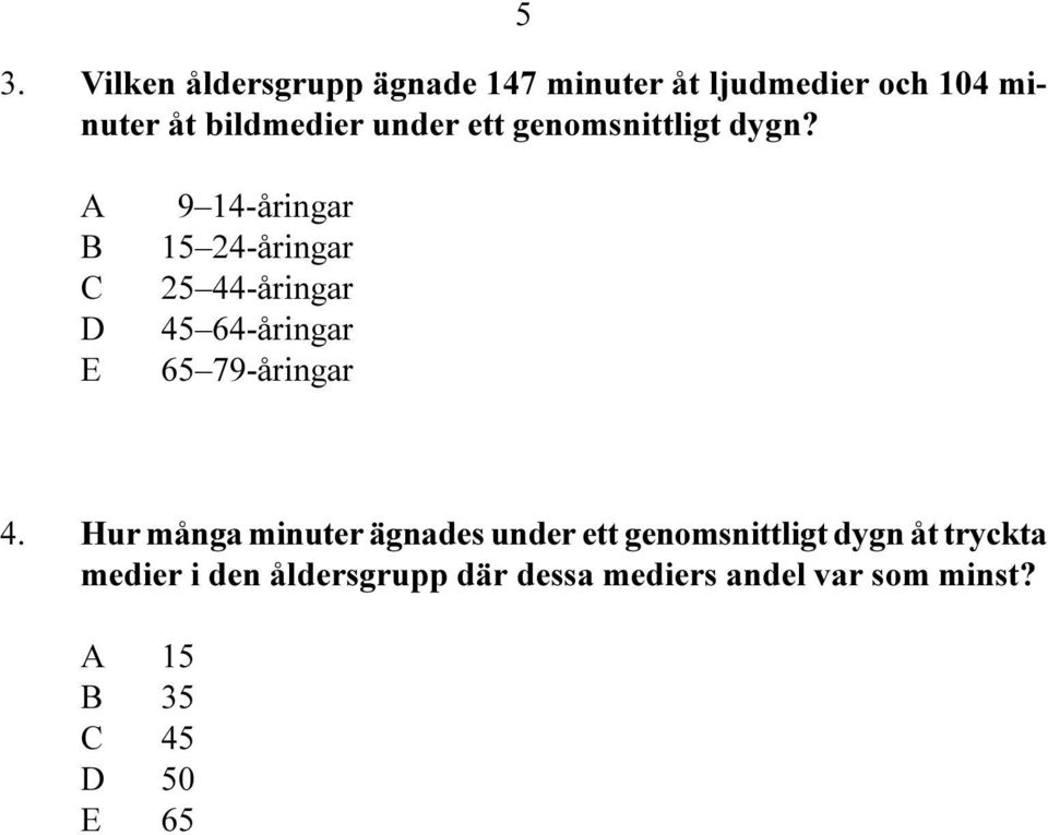 9 14-åringar 15 24-åringar 25 44-åringar 45 64-åringar 65 79-åringar 4.