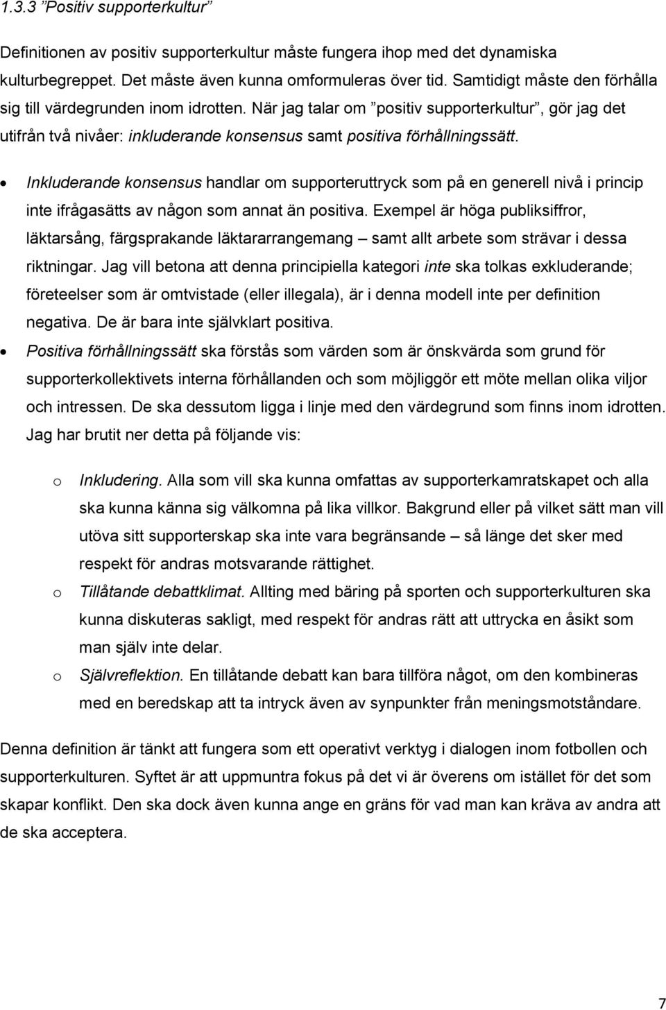 Inkluderande konsensus handlar om supporteruttryck som på en generell nivå i princip inte ifrågasätts av någon som annat än positiva.