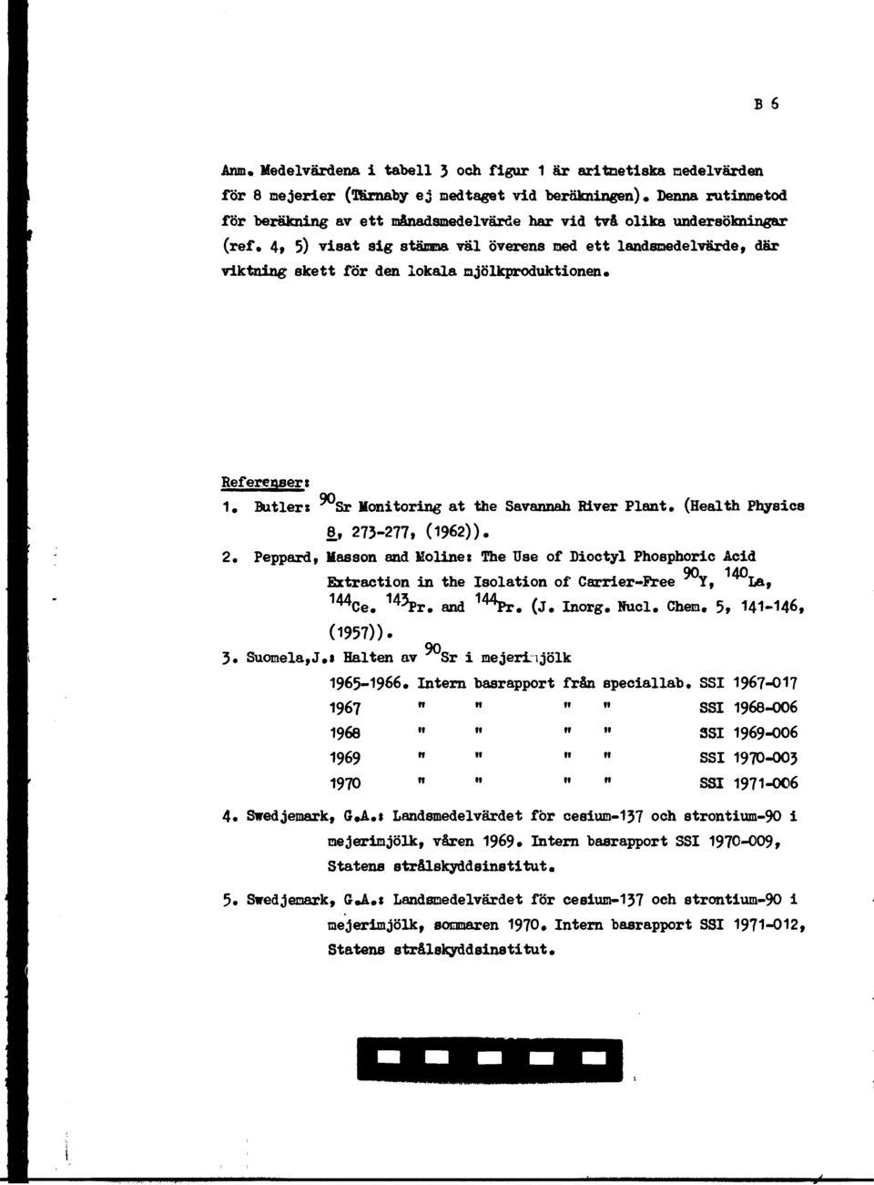 mjölkproduktionen* Referenser: 1* Butlers Sr Monitoring at the Savannah River Plant* (Health Physics, 2-