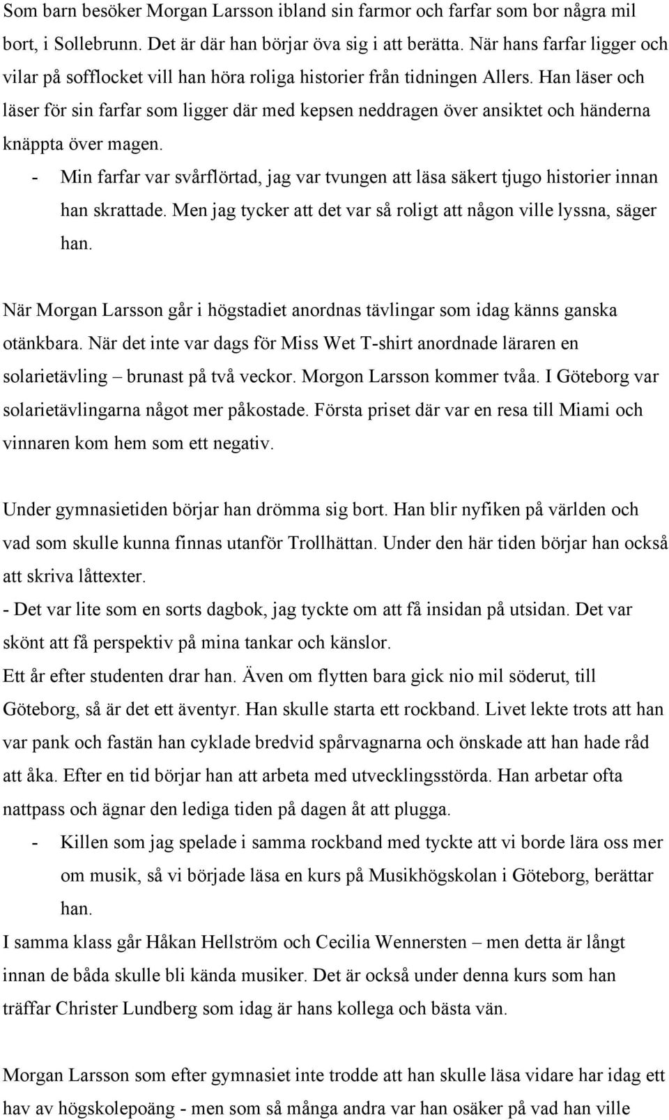 Han läser och läser för sin farfar som ligger där med kepsen neddragen över ansiktet och händerna knäppta över magen.