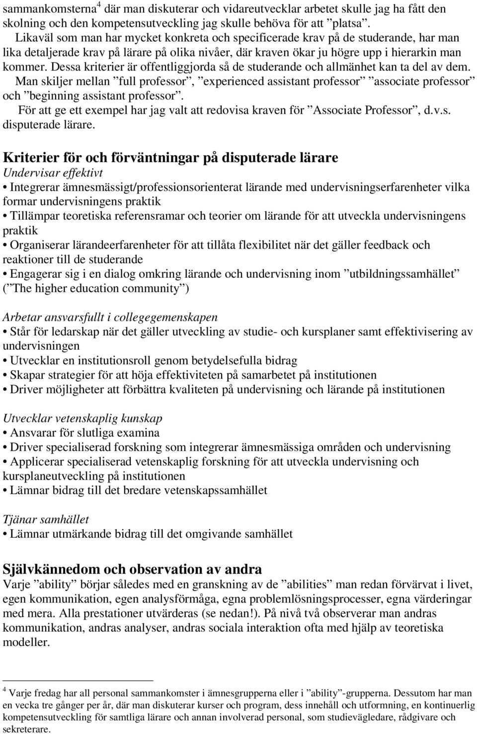 Dessa kriterier är offentliggjorda så de studerande och allmänhet kan ta del av dem.