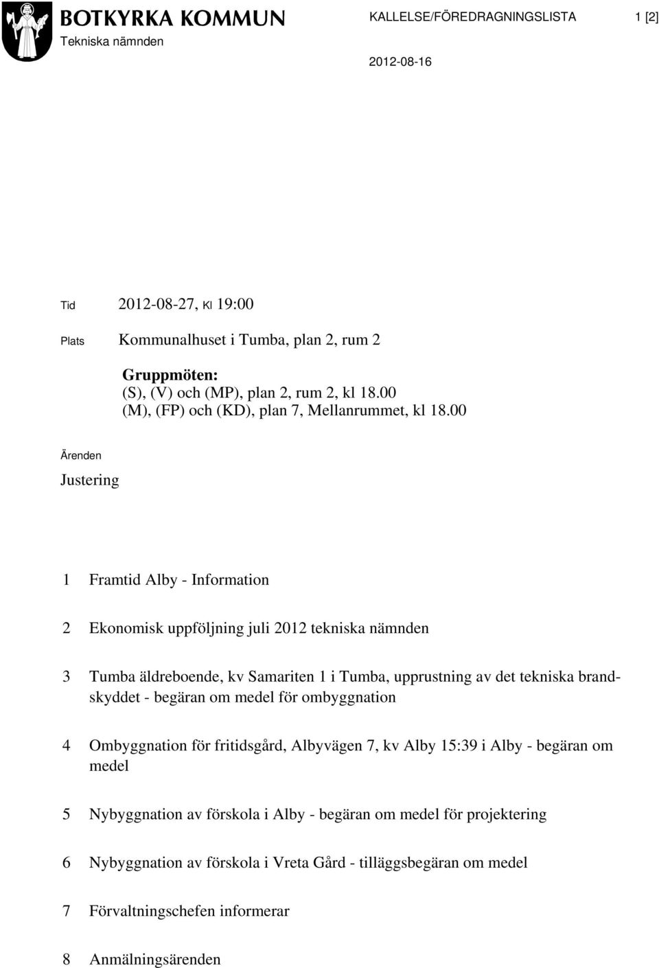 00 Ärenden Justering 1 Framtid Alby - Information 2 Ekonomisk uppföljning juli 2012 tekniska nämnden 3 Tumba äldreboende, kv Samariten 1 i Tumba, upprustning av det tekniska