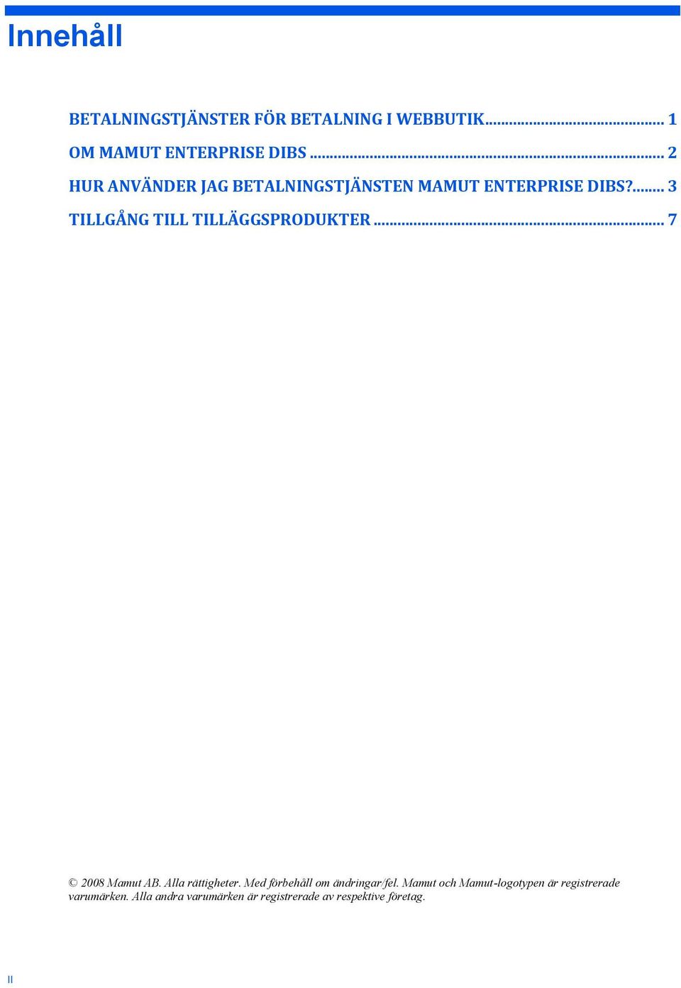 ... 3 TILLGÅNG TILL TILLÄGGSPRODUKTER... 7 2008 Mamut AB. Alla rättigheter.