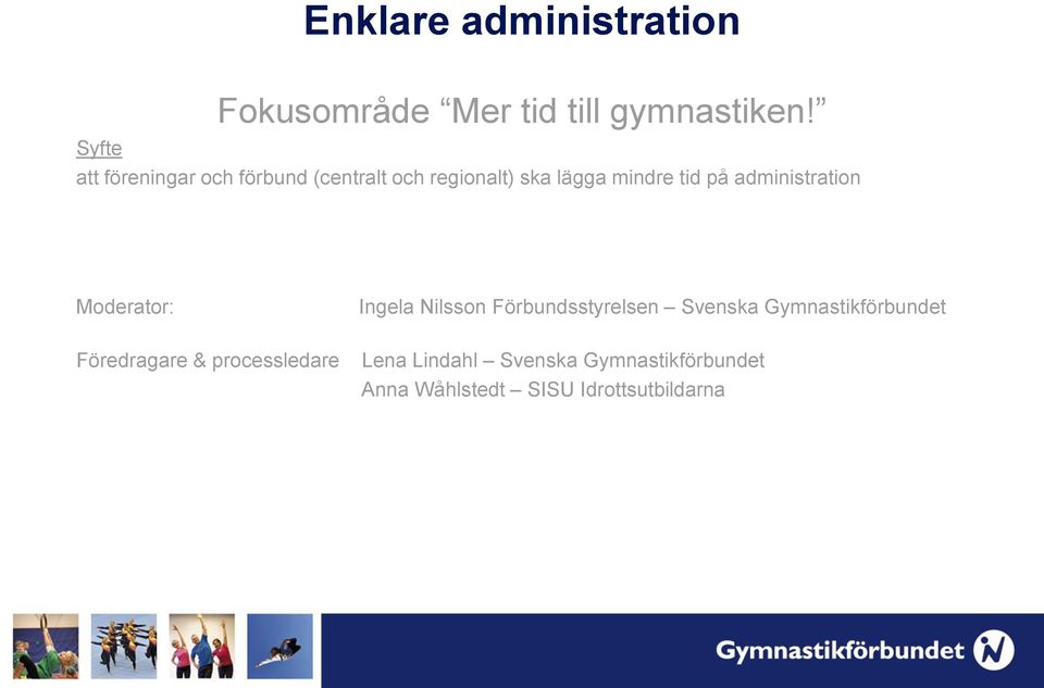 administration Moderator: Ingela Nilsson Förbundsstyrelsen Svenska