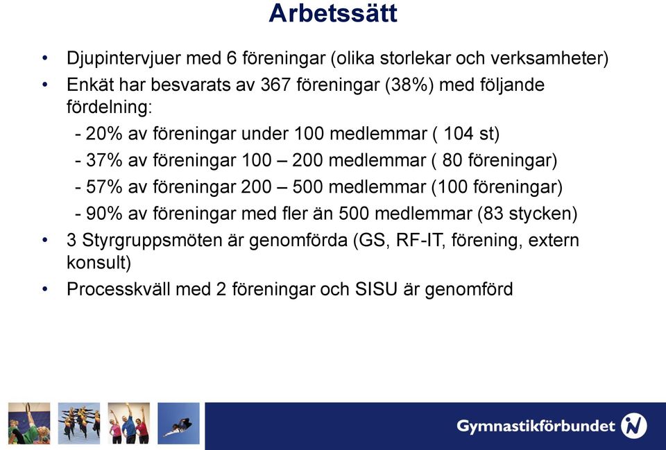 föreningar) - 57% av föreningar 200 500 medlemmar (100 föreningar) - 90% av föreningar med fler än 500 medlemmar (83