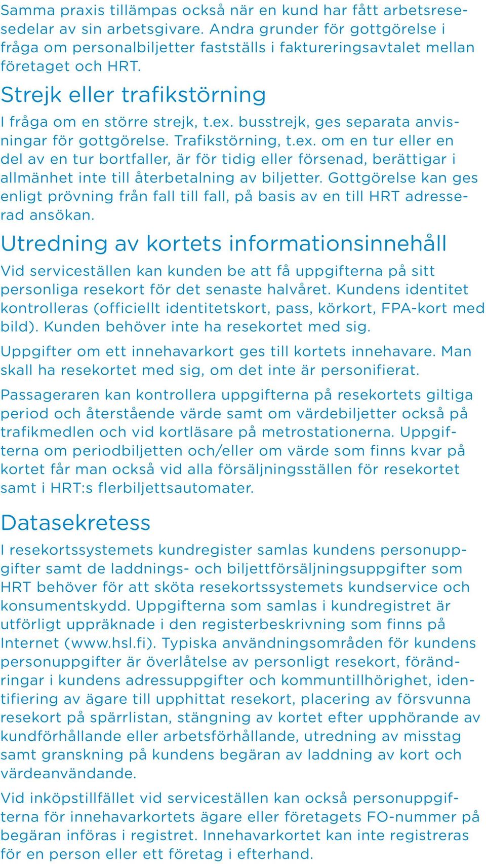 busstrejk, ges separata anvisningar för gottgörelse. Trafikstörning, t.ex.