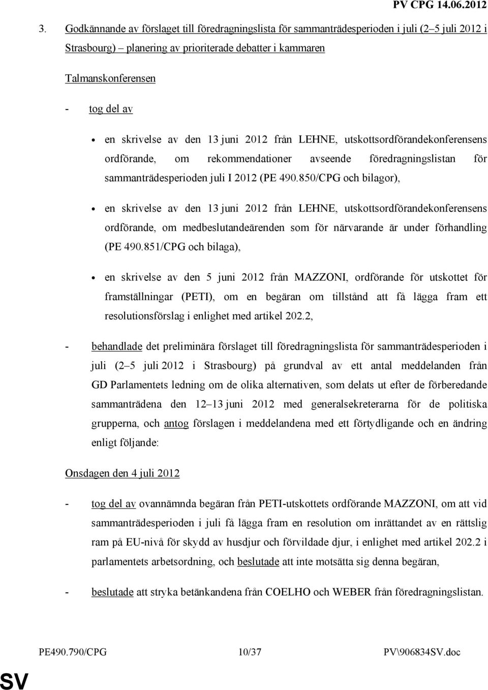 850/CPG och bilagor), en skrivelse av den 13 juni 2012 från LEHNE, utskottsordförandekonferensens ordförande, om medbeslutandeärenden som för närvarande är under förhandling (PE 490.