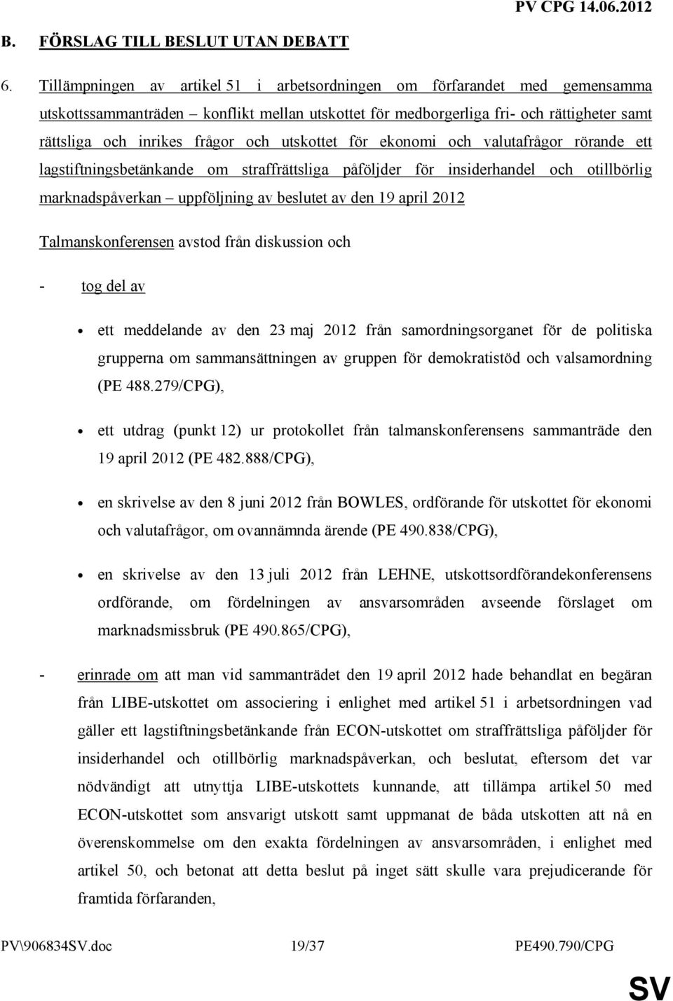 utskottet för ekonomi och valutafrågor rörande ett lagstiftningsbetänkande om straffrättsliga påföljder för insiderhandel och otillbörlig marknadspåverkan uppföljning av beslutet av den 19 april 2012