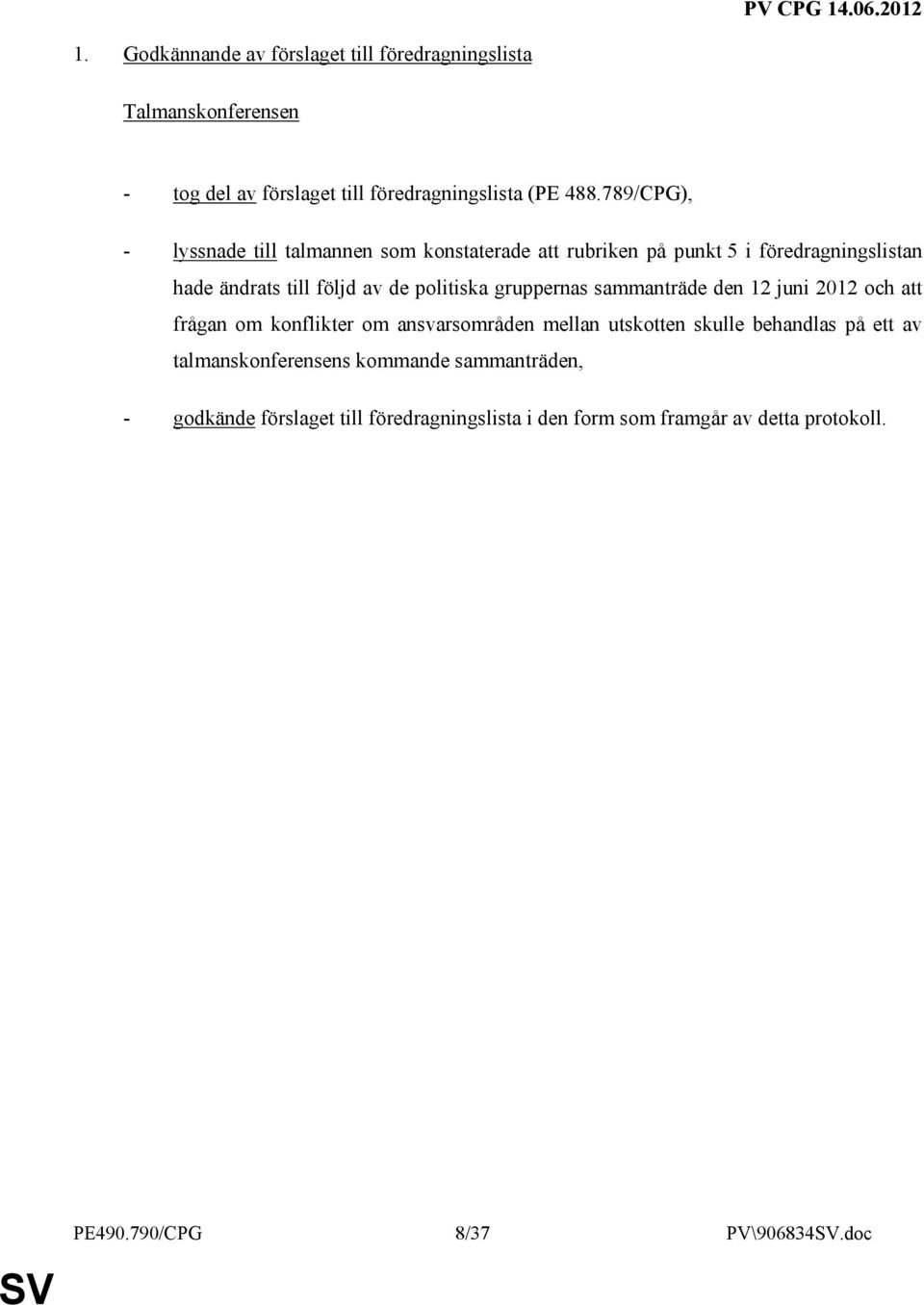 gruppernas sammanträde den 12 juni 2012 och att frågan om konflikter om ansvarsområden mellan utskotten skulle behandlas på ett av