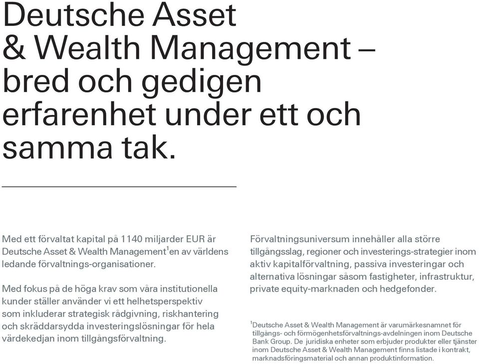 Med fokus på de höga krav som våra institutionella kunder ställer använder vi ett helhetsperspektiv som inkluderar strategisk rådgivning, riskhantering och skräddarsydda investeringslösningar för