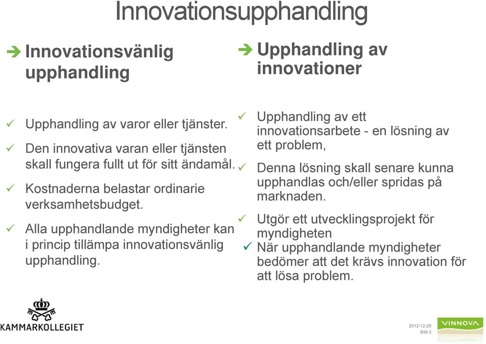 Alla upphandlande myndigheter kan i princip tillämpa innovationsvänlig upphandling.