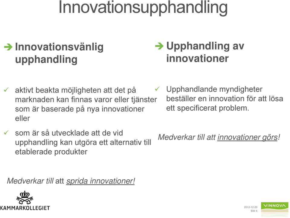 en innovation för att lösa ett specificerat problem.