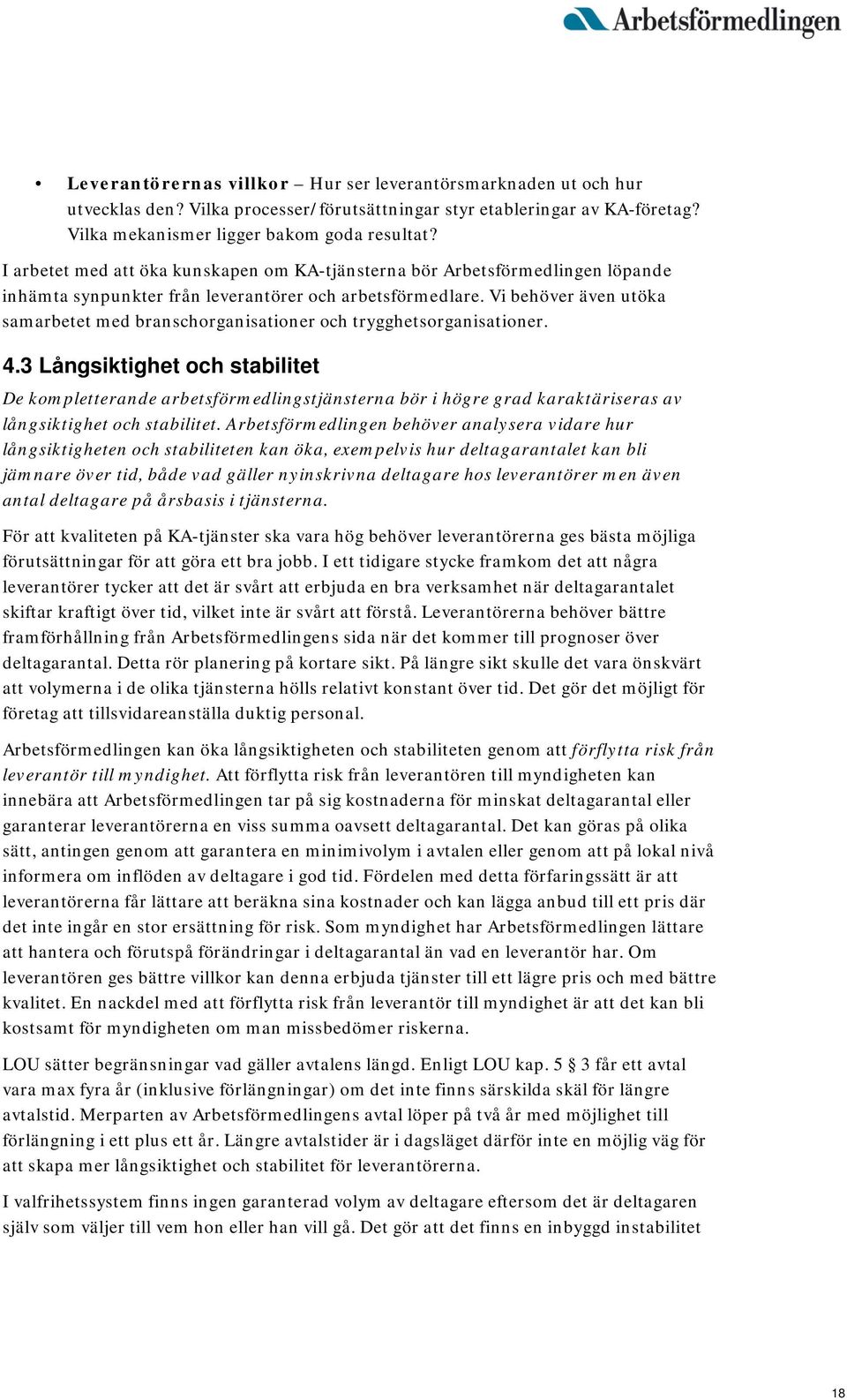 Vi behöver även utöka samarbetet med branschorganisationer och trygghetsorganisationer. 4.