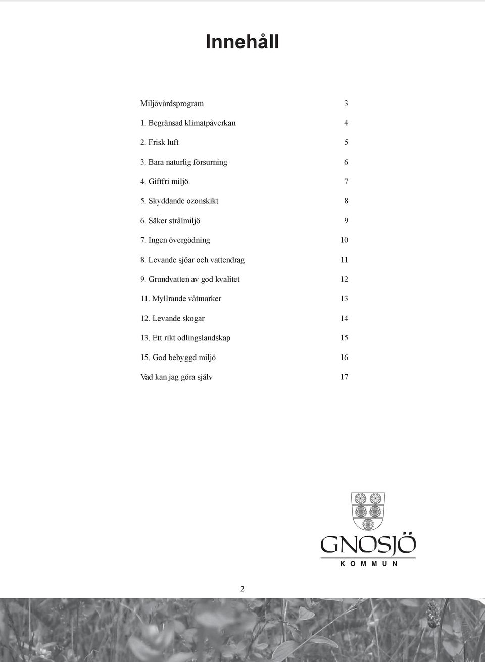 Ingen övergödning 10 8. Levande sjöar och vattendrag 11 9. Grundvatten av god kvalitet 12 11.