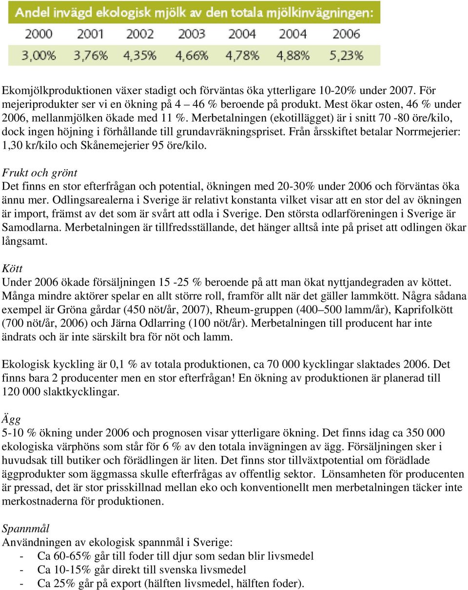 Från årsskiftet betalar Norrmejerier: 1,30 kr/kilo och Skånemejerier 95 öre/kilo.