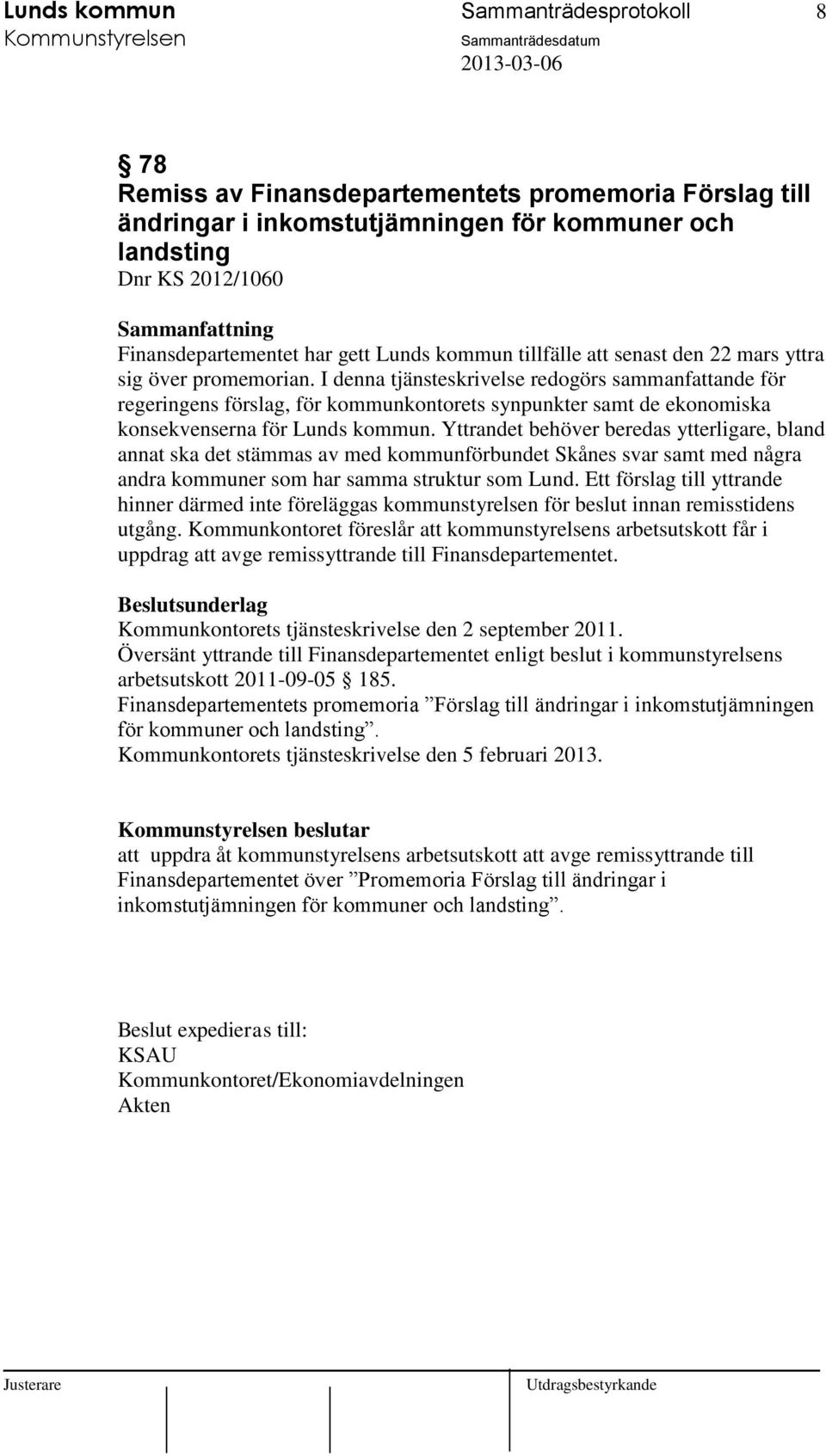 I denna tjänsteskrivelse redogörs sammanfattande för regeringens förslag, för kommunkontorets synpunkter samt de ekonomiska konsekvenserna för Lunds kommun.