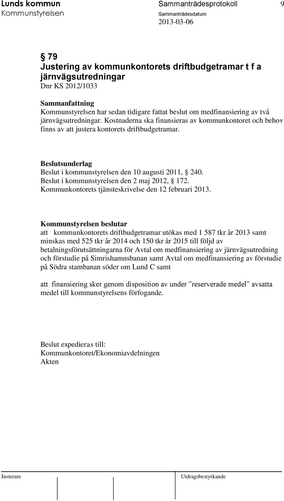 Beslut i kommunstyrelsen den 2 maj 2012, 172. Kommunkontorets tjänsteskrivelse den 12 februari 2013.