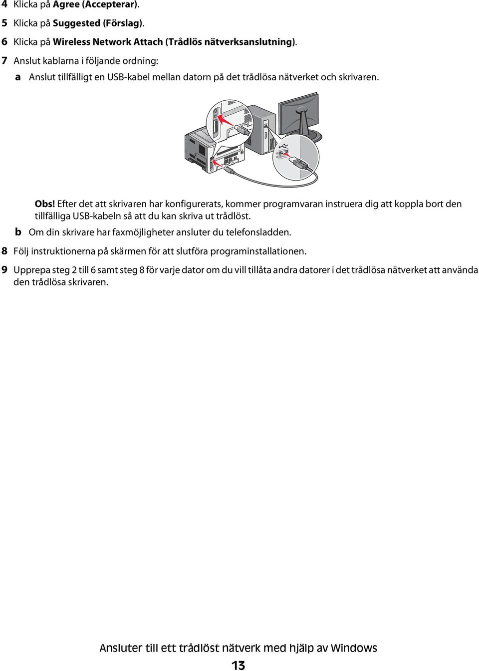 Efter det att skrivaren har konfigurerats, kommer programvaran instruera dig att koppla bort den tillfälliga USB-kabeln så att du kan skriva ut trådlöst.