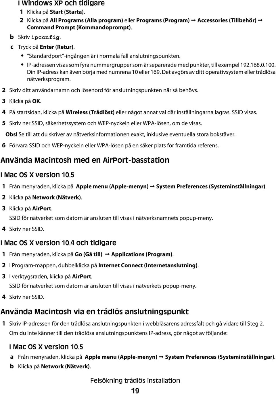 Din IP-adress kan även börja med numrena 10 eller 169. Det avgörs av ditt operativsystem eller trådlösa nätverksprogram. 2 Skriv ditt användarnamn och lösenord för anslutningspunkten när så behövs.