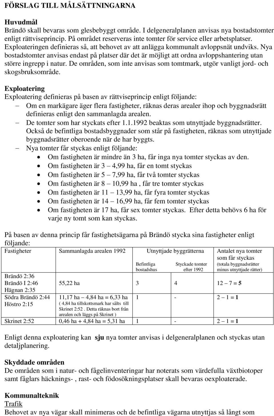 Nya bostadstomter anvisas endast på platser där det är möjligt att ordna avloppshantering utan större ingrepp i natur.