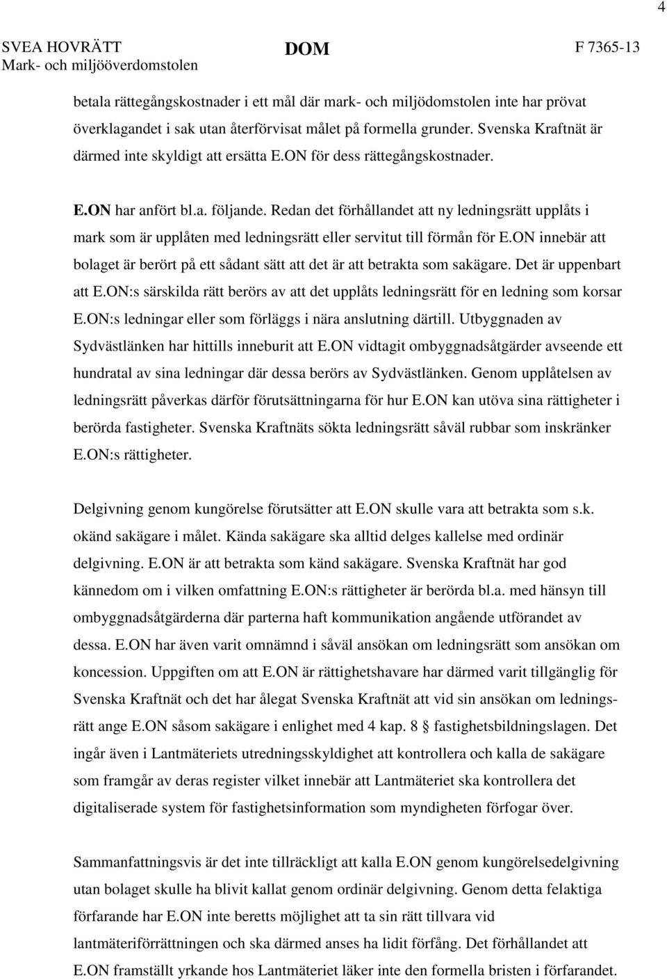 Redan det förhållandet att ny ledningsrätt upplåts i mark som är upplåten med ledningsrätt eller servitut till förmån för E.