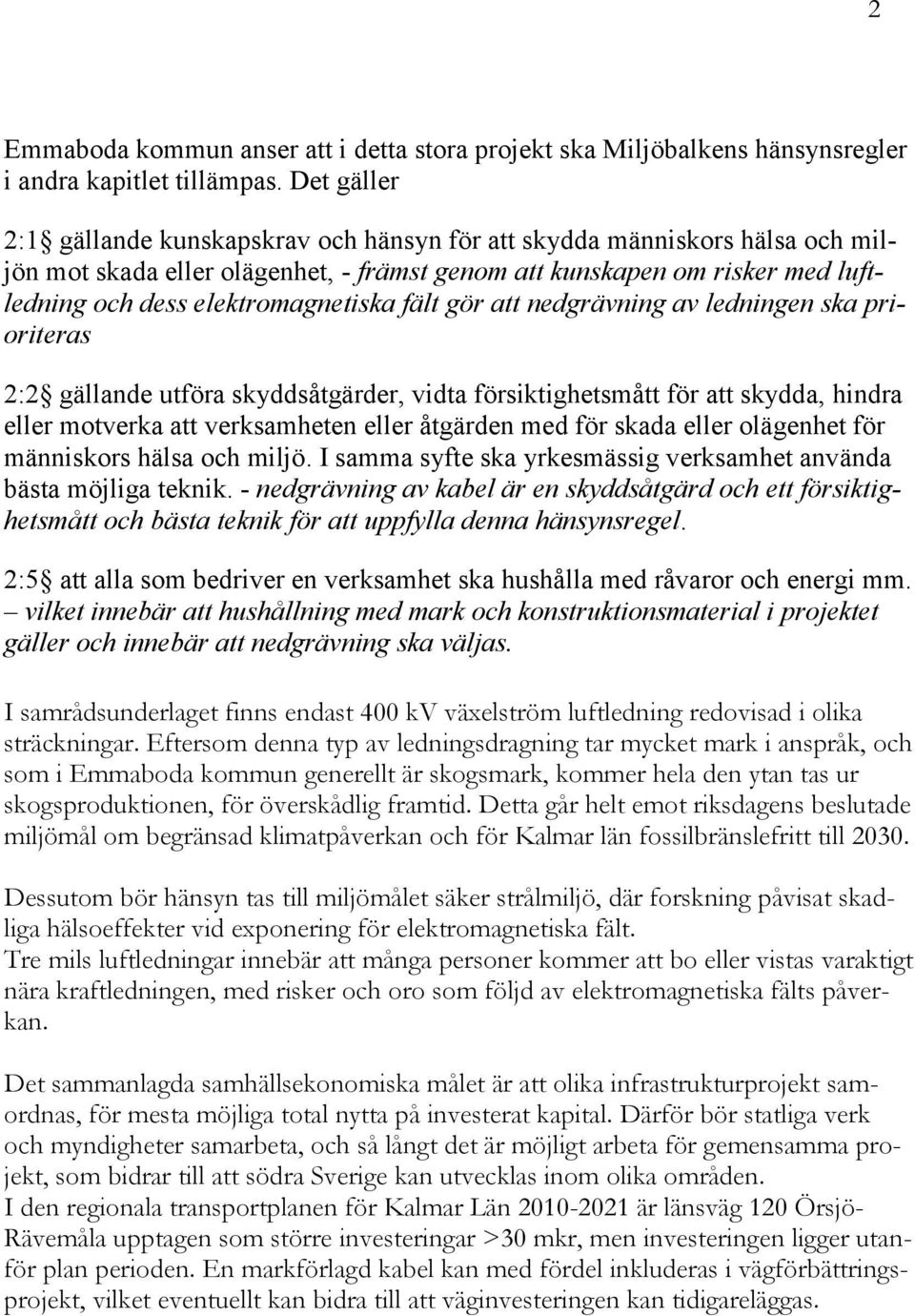 fält gör att nedgrävning av ledningen ska prioriteras 2:2 gällande utföra skyddsåtgärder, vidta försiktighetsmått för att skydda, hindra eller motverka att verksamheten eller åtgärden med för skada