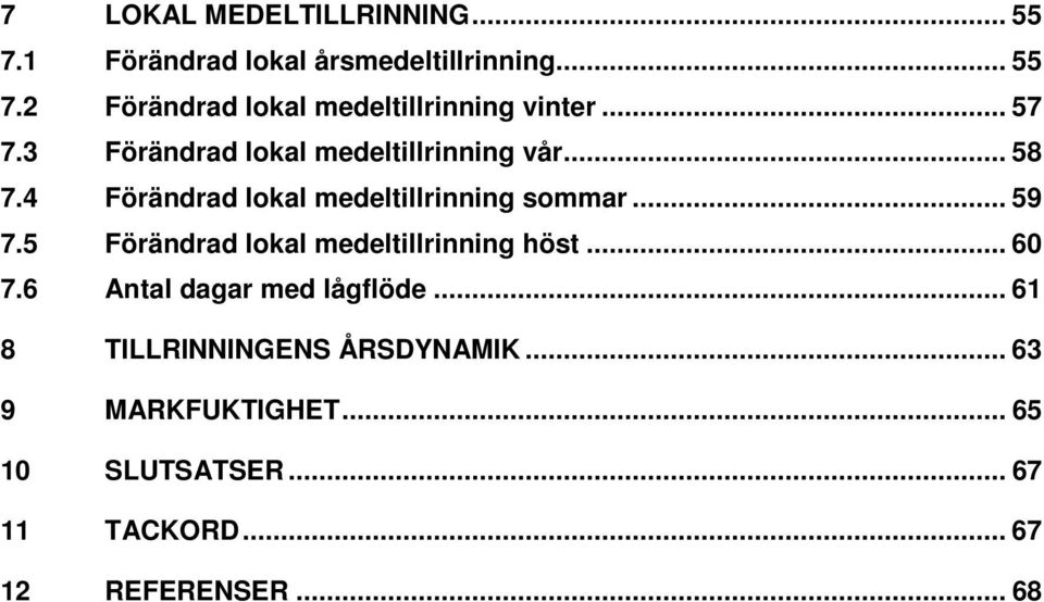 5 Förändrad lokal medeltillrinning höst... 60 7.6 Antal dagar med lågflöde.