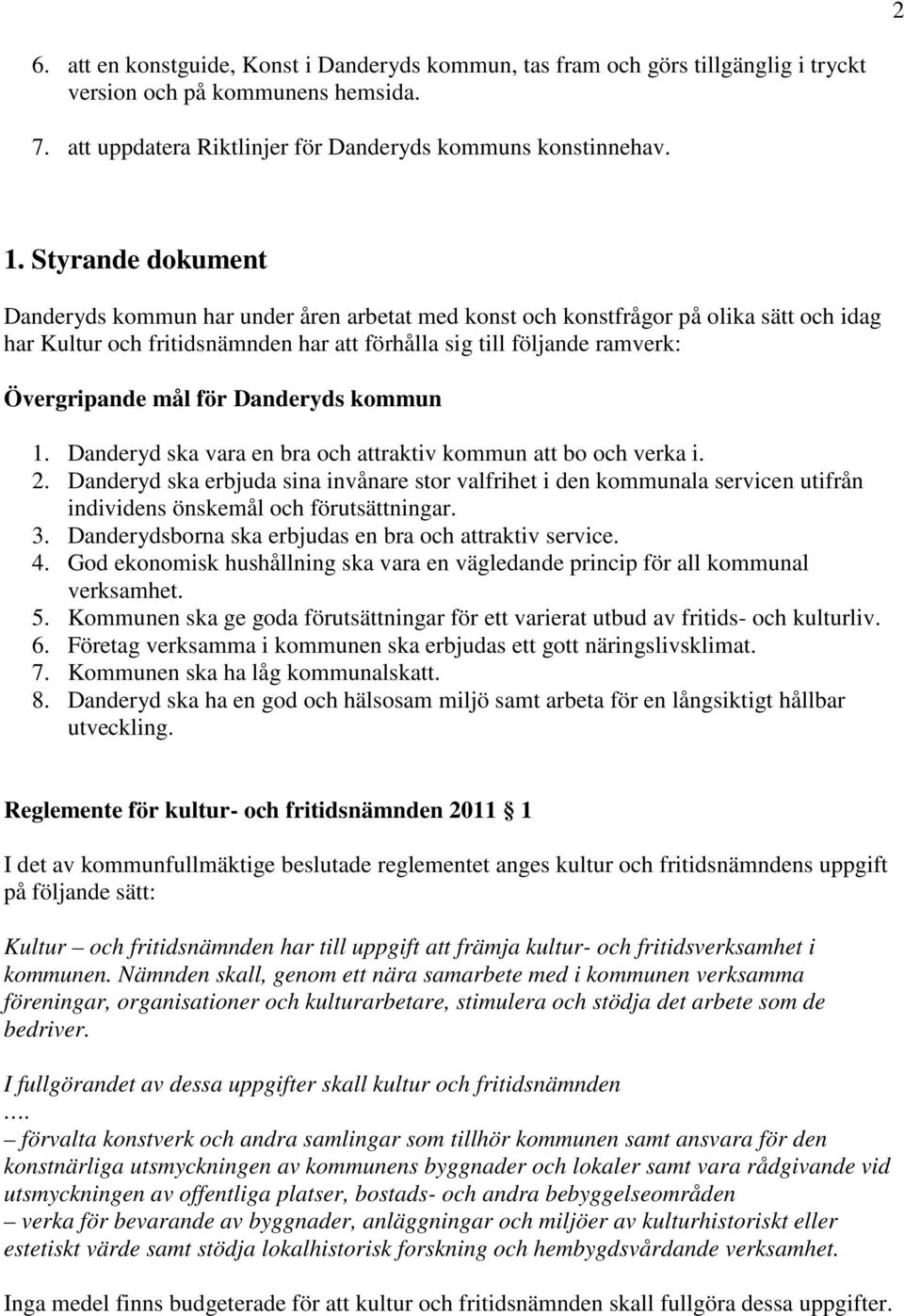 för Danderyds kommun 1. Danderyd ska vara en bra och attraktiv kommun att bo och verka i. 2.