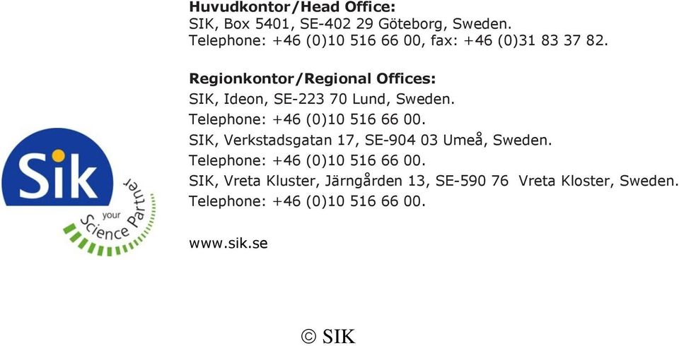 Regionkontor/Regional Offices: SIK, Ideon, SE-223 70 Lund, Sweden. Telephone: +46 (0)10 516 66 00.