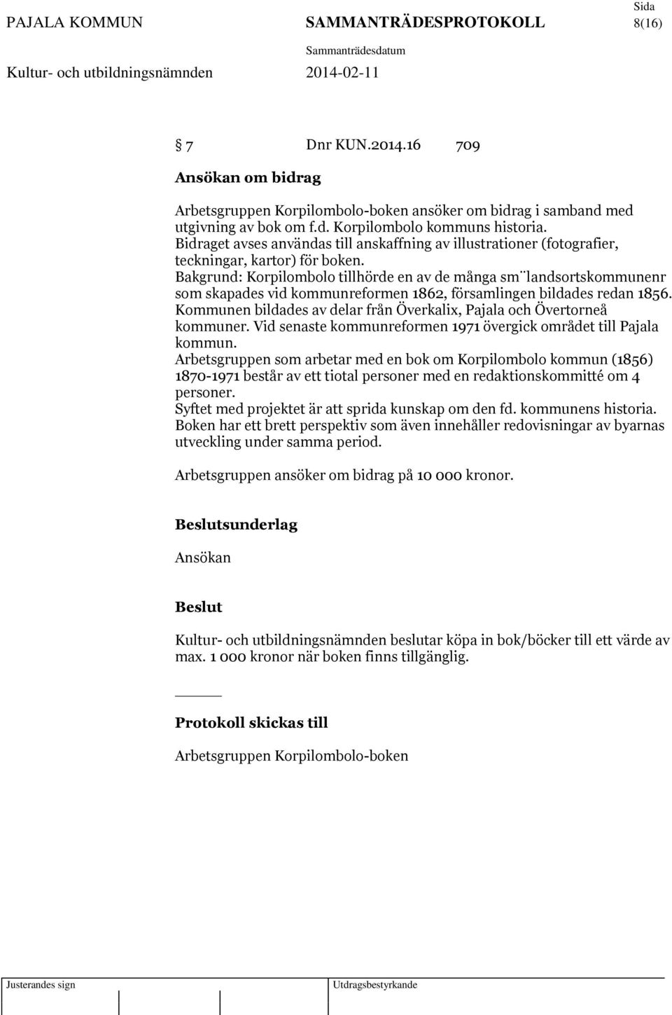 Bakgrund: Korpilombolo tillhörde en av de många sm landsortskommunenr som skapades vid kommunreformen 1862, församlingen bildades redan 1856.