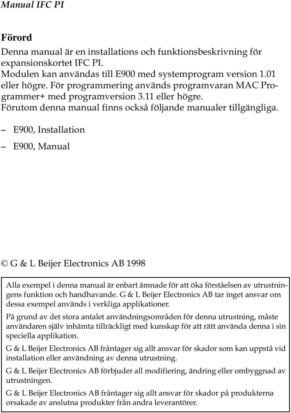 E900, Installation E900, Manual G & L Beijer Electronics AB 1998 Alla exempel i denna manual är enbart ämnade för att öka förståelsen av utrustningens funktion och handhavande.