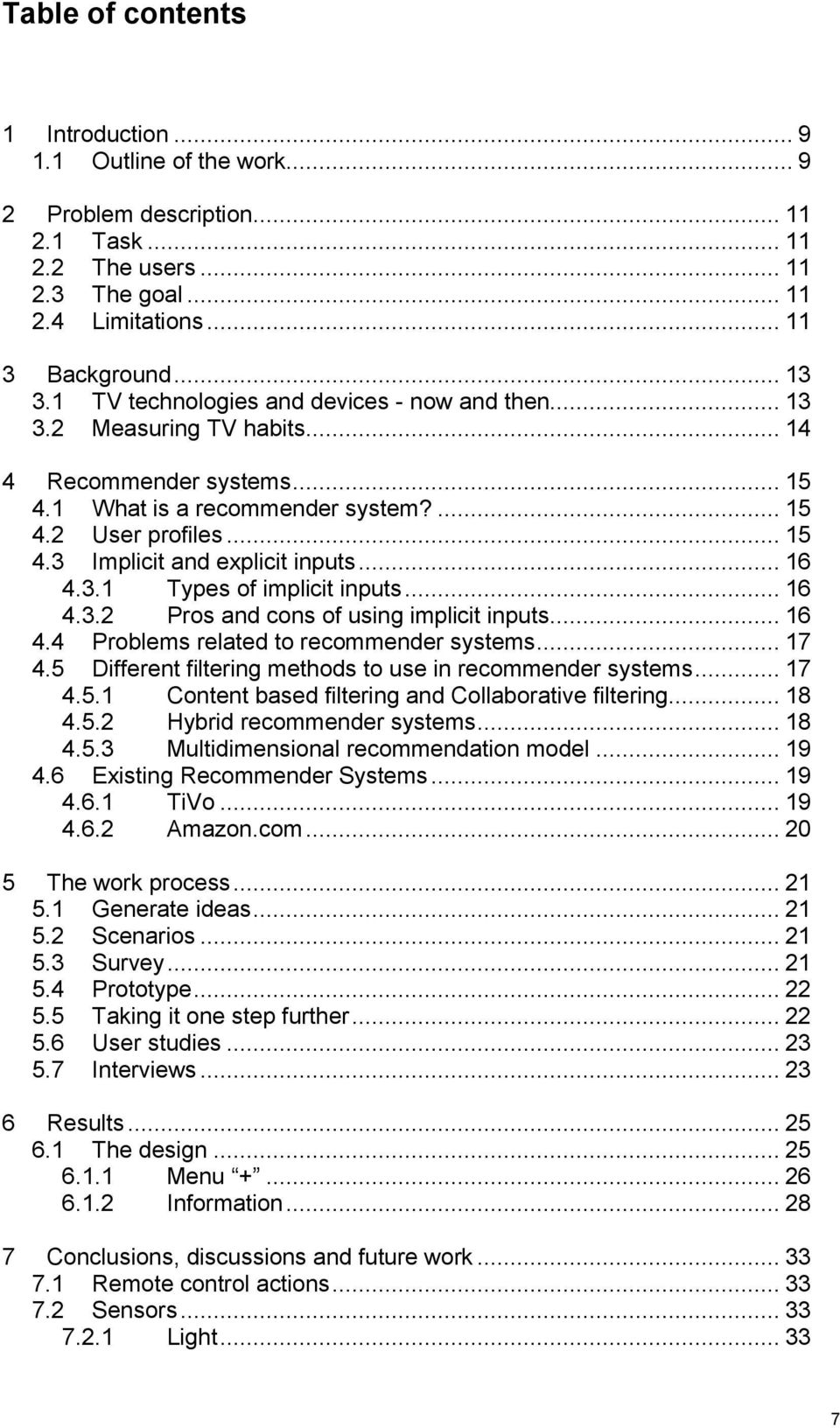 .. 16 4.3.1 Types f implicit inputs... 16 4.3.2 Prs and cns f using implicit inputs... 16 4.4 Prblems related t recmmender systems... 17 4.5 Different filtering methds t use in recmmender systems.