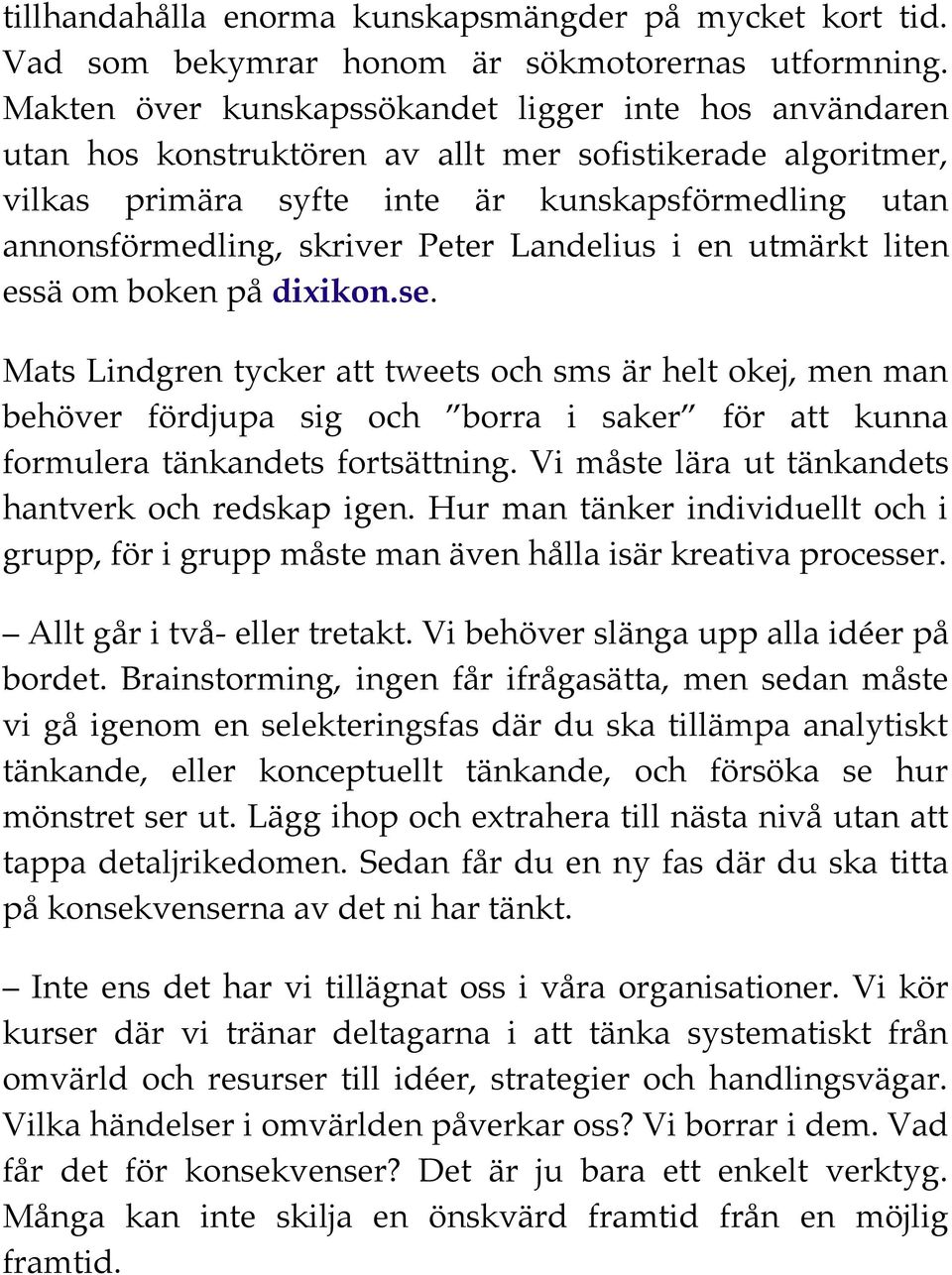 Peter Landelius i en utmärkt liten essä om boken på dixikon.se.