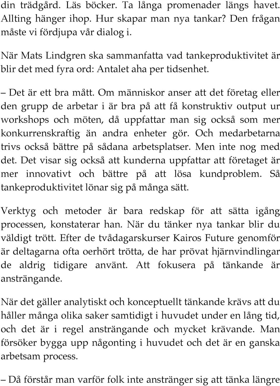 Om människor anser att det företag eller den grupp de arbetar i är bra på att få konstruktiv output ur workshops och möten, då uppfattar man sig också som mer konkurrenskraftig än andra enheter gör.