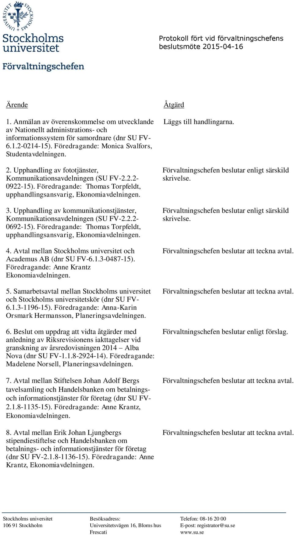 Upphandling av kommunikationstjänster, Kommunikationsavdelningen (SU FV-2.2.2-0692-15). Föredragande: Thomas Torpfeldt, upphandlingsansvarig, 4.