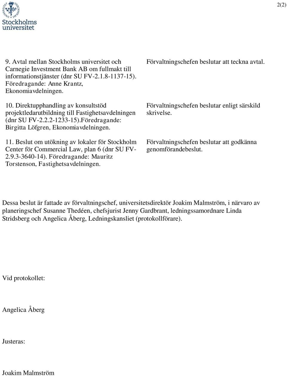 Beslut om utökning av lokaler för Stockholm Center för Commercial Law, plan 6 (dnr SU FV- 2.9.3-3640-14).