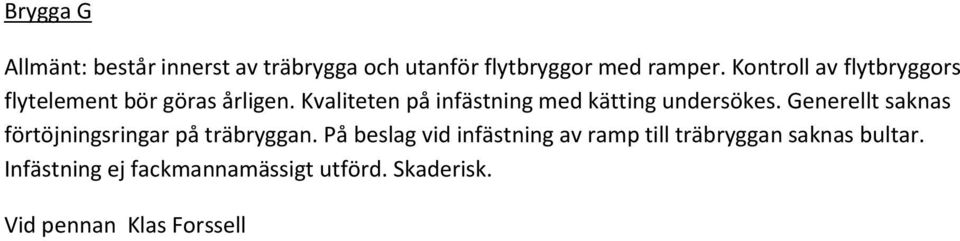 Kvaliteten på infästning med kätting undersökes.