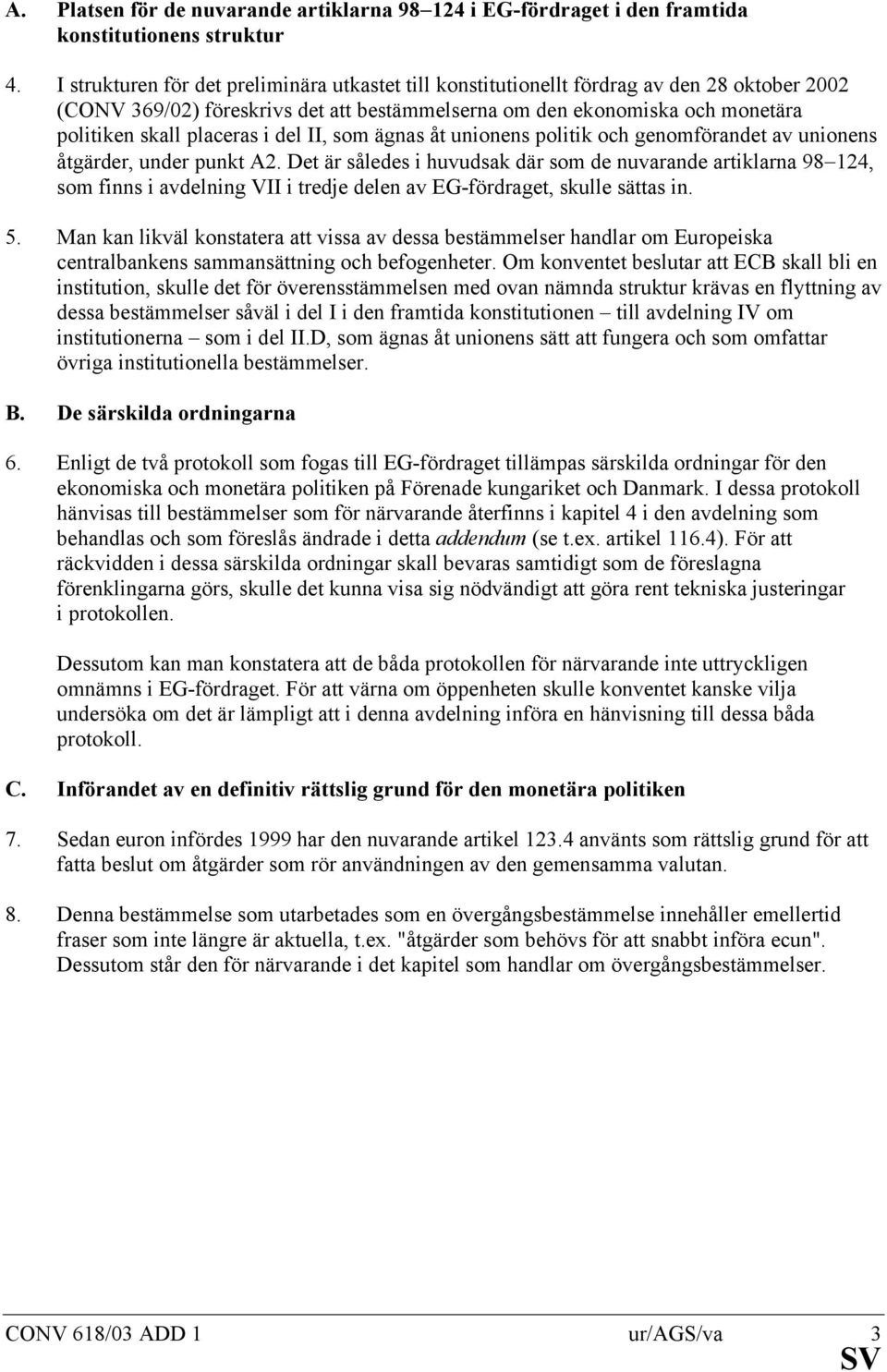 i del II, som ägnas åt unionens politik och genomförandet av unionens åtgärder, under punkt A2.