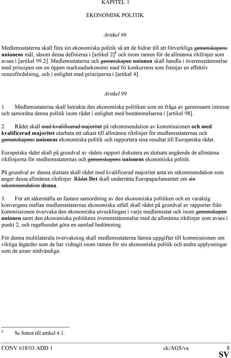 Medlemsstaterna och gemenskapen unionen skall handla i överensstämmelse med principen om en öppen marknadsekonomi med fri konkurrens som främjar en effektiv resursfördelning, och i enlighet med