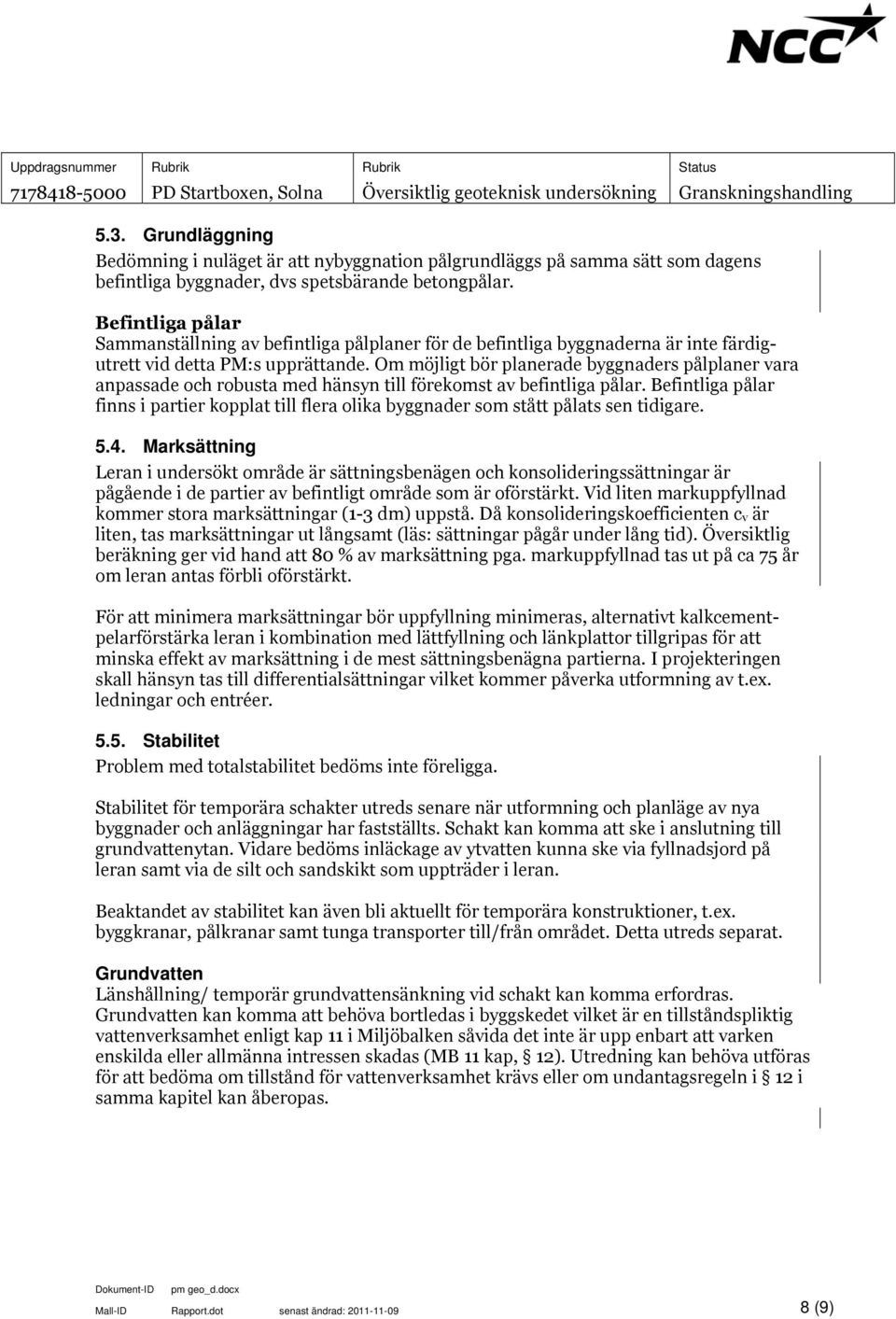 Om möjligt bör planerade byggnaders pålplaner vara anpassade och robusta med hänsyn till förekomst av befintliga pålar.