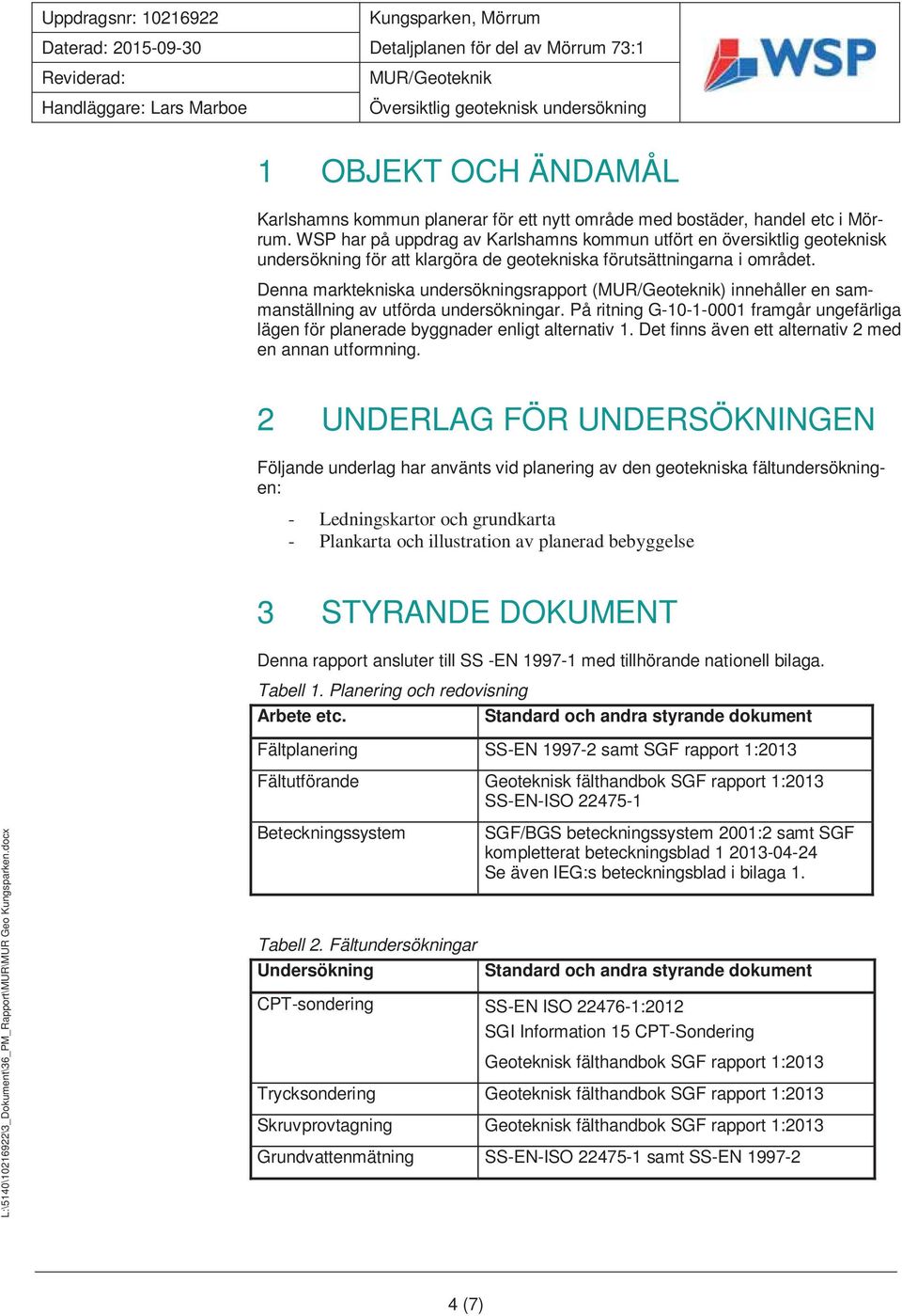 Denna marktekniska undersökningsrapport () innehåller en sammanställning av utförda undersökningar. På ritning G-10-1-0001 framgår ungefärliga lägen för planerade byggnader enligt alternativ 1.