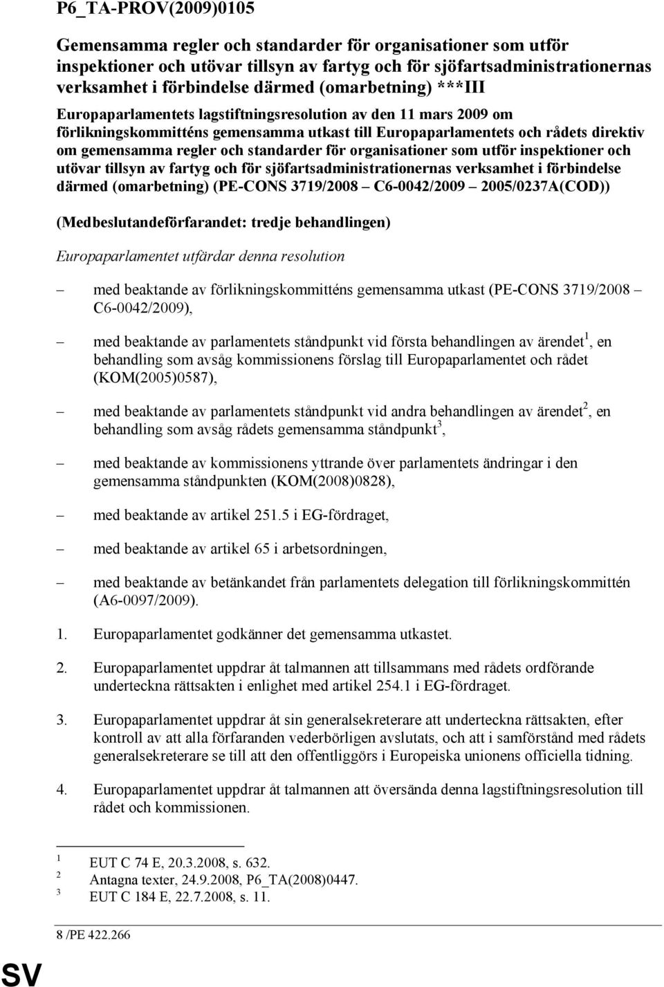 standarder för organisationer som utför inspektioner och utövar tillsyn av fartyg och för sjöfartsadministrationernas verksamhet i förbindelse därmed (omarbetning) (PE-CONS 3719/2008 C6-0042/2009